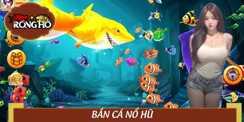 Bắn Cá Nổ Hũ Là Chân Ái Của Dân Săn Xu Thế Hệ Mới Năm 2025
