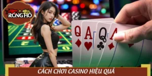 Cách Chơi Casino Hiệu Quả | Bí Kíp Sống Còn Khi Cá Độ Online
