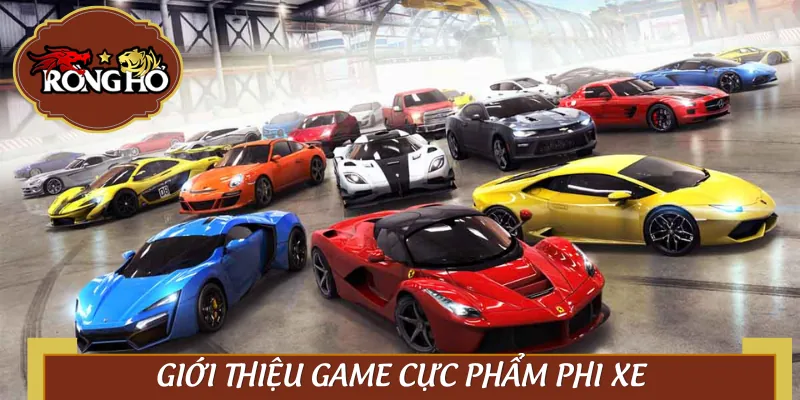 Cực Phẩm Phi Xe là trò chơi tốc độ “ảo mà thật”