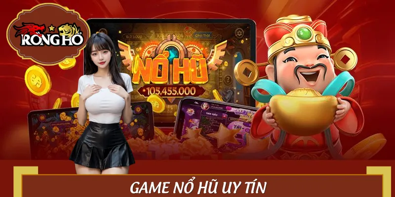 Top Game Nổ Hũ Uy Tín - Quay Là Nổ, Rút Là Về Ngân Hàng