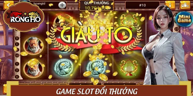 Game Slot Đổi Thưởng Hot Ai Cũng Rỉ Tai Nhau Quay Là Lời