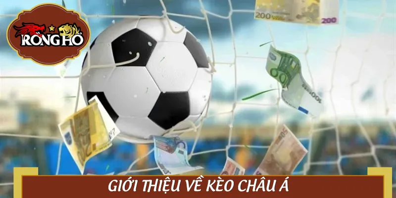 Kèo châu Á tưởng khó mà dễ, tưởng mới mà quen