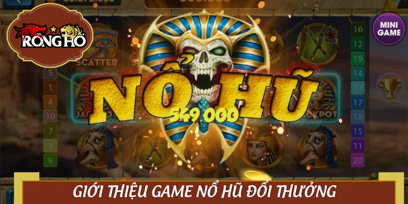 Nổ hũ đổi thưởng – Đụng phát dính, chơi phát ghiền
